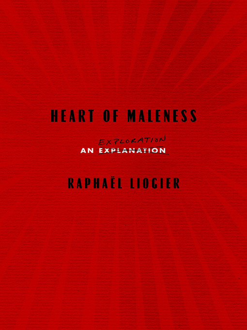 Title details for Heart of Maleness by Raphaël Liogier - Available